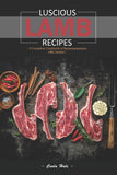 Luscious Lamb Recipes: A Complete Cookbook of Baaaaaaaaaaaaa-riffic Dishes!
